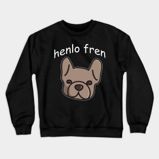 Henlo Fren. French Bulldog Doggo Lovers or Friends Crewneck Sweatshirt